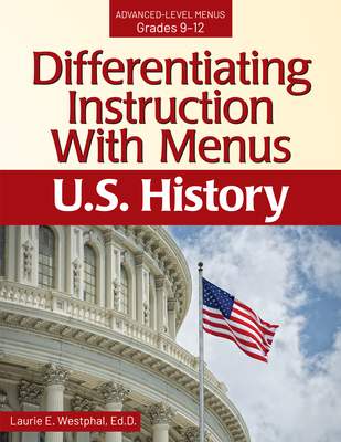 Differentiating Instruction with Menus: U.S. History (Grades 9-12) - Westphal, Laurie E