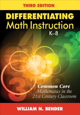 Differentiating Math Instruction, K-8: Common Core Mathematics in the 21st Century Classroom - Bender, William N