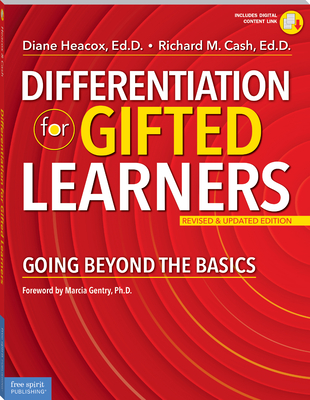 Differentiation for Gifted Learners: Going Beyond the Basics - Heacox, Diane, Ed, and Cash, Richard M, Ed