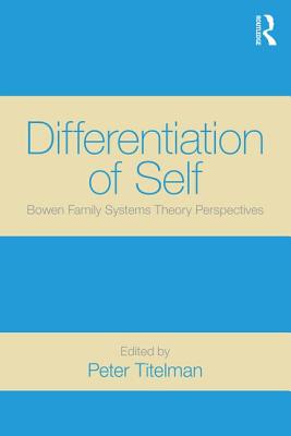Differentiation of Self: Bowen Family Systems Theory Perspectives - Titelman, Peter (Editor)