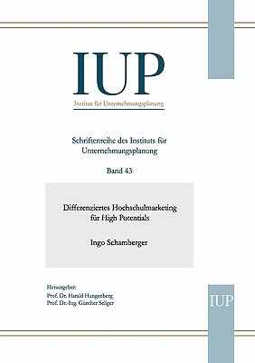 Differenziertes Hochschulmarketing f?r High Potentials: Band 43 - Schamberger, Ingo, and Hungenberg, Harald (Editor), and Seliger, G?nther (Editor)