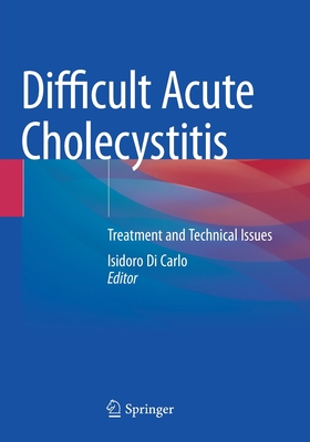 Difficult Acute Cholecystitis: Treatment and Technical Issues - Di Carlo, Isidoro (Editor)