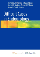 Difficult Cases in Endourology - Al-Kandari, Ahmed (Editor), and Grasso, Michael, III (Editor), and Smith, Arthur D, M.D (Editor)