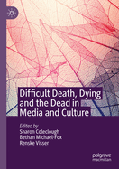 Difficult Death, Dying and the Dead in Media and Culture