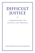 Difficult Justice: Commentaries on Levinas and Politics