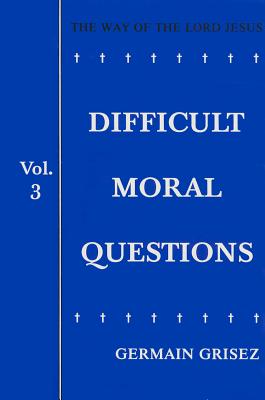 Difficult Moral Questions - Griseg, Germain, and Boyle, Joseph, III, MD, and Finnis, John