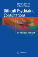 Difficult Psychiatric Consultations: An Integrated Approach