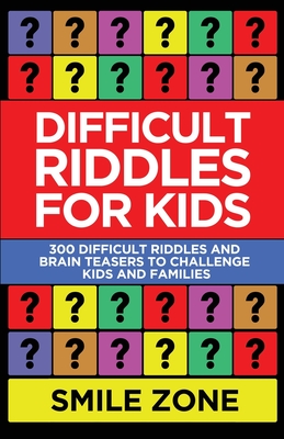 Difficult Riddles For Kids: 300 Difficult Riddles and Brain Teasers to Challenge Kids and Families - Zone, Smile