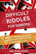 Difficult Riddles for Seniors: Movies Riddles and Brain Teasers That Cinephile and Families Will Love
