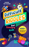 Difficult Riddles for Smart Kids: 400+ Difficult Riddles and Brain Teasers Your Family Will Love (Vol 1)