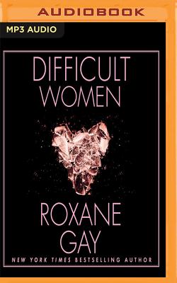 Difficult Women - Gay, Roxane, and Miles, Robin (Read by)