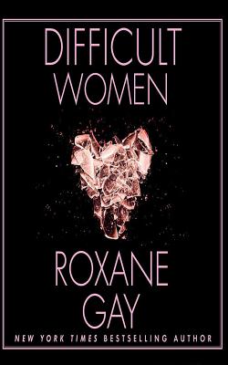 Difficult Women - Gay, Roxane, and Miles, Robin (Read by)