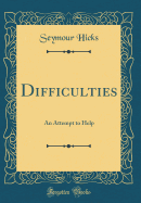 Difficulties: An Attempt to Help (Classic Reprint)