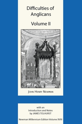 Difficulties of Anglicans Volume II - Newman, John Henry, and Tolhurst, James (Editor)