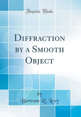 Diffraction by a Smooth Object (Classic Reprint) - Levy, Bertram R