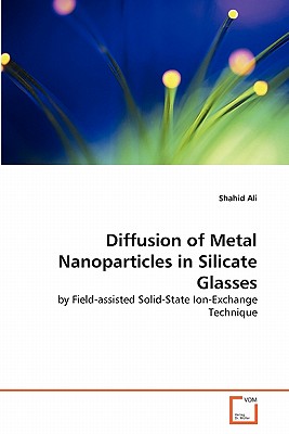 Diffusion of Metal Nanoparticles in Silicate Glasses - Ali, Shahid