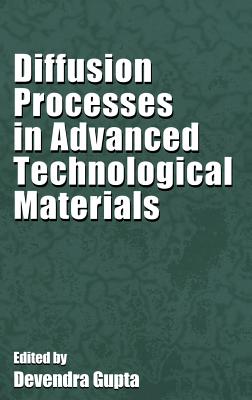 Diffusion Processes in Advanced Technological Materials - Gupta, Devendra (Editor)