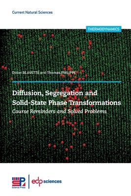 Diffusion, Segregation and Solid-State Phase Transformations: Course Reminders and Solved Problems - Blavette, Didier, and Philippe, Thomas