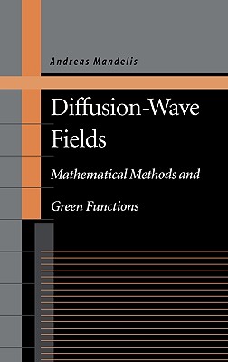 Diffusion-Wave Fields: Mathematical Methods and Green Functions - Mandelis, Andreas