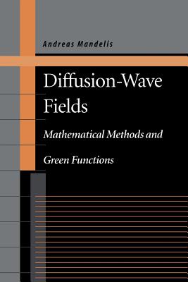 Diffusion-Wave Fields: Mathematical Methods and Green Functions - Mandelis, Andreas