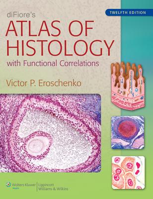 Difiore's Atlas of Histology: With Functional Correlations - Eroschenko, Victor P, PhD