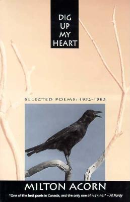 Dig Up My Heart Selected Poems: Selected Poems 1952-83 - Acorn, Milton