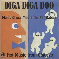 Diga Diga Doo: Hot Music from Chicago - Marty Grosz/The Fat Babies