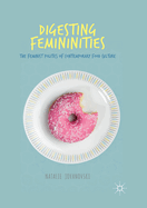 Digesting Femininities: The Feminist Politics of Contemporary Food Culture