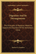 Digestion and Its Derangements: The Principles of Rational Medicine Applied to Disorders of the Alimentary Canal