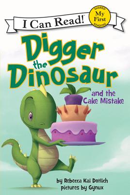 Digger the Dinosaur and the Cake Mistake - Dotlich, Rebecca