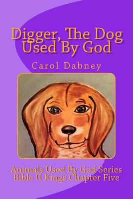 Digger, The Dog Used By God - Martindale, Everett O, and Dabney, Carol