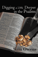 Digging a Little Deeper in the Psalms: A Book of Biblical Inspiration - Owens, Sam