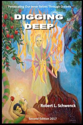 Digging Deep: Penetrating Our Inner Selves Through Dreams - Schwenck, Robert L