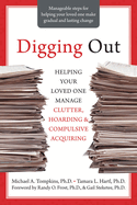Digging Out: Helping Your Loved One Manage Clutter, Hoarding, and Compulsive Acquiring