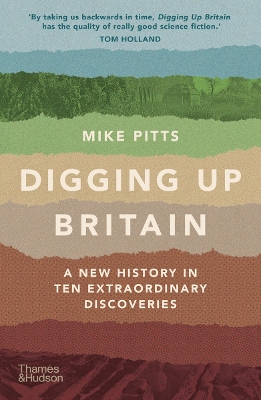 Digging Up Britain: A New History in Ten Extraordinary Discoveries - Pitts, Mike