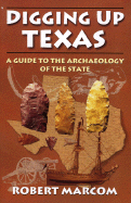 Digging Up Texas: A Guide to the Archeology of the State