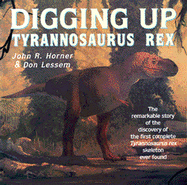Digging Up Tyrannosaurus Rex - Horner, John R, and Lessen, Don, and Lessem, Don