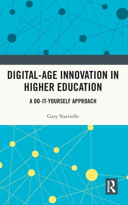 Digital-Age Innovation in Higher Education: A Do-It-Yourself Approach - Natriello, Gary
