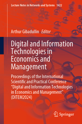 Digital and Information Technologies in Economics and Management: Proceedings of the International Scientific and Practical Conference "Digital and Information Technologies in Economics and Management" (DITEM2024) - Gibadullin, Arthur (Editor)