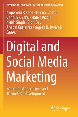 Digital and Social Media Marketing: Emerging Applications and Theoretical Development - Rana, Nripendra P (Editor), and Slade, Emma L (Editor), and Sahu, Ganesh P (Editor)