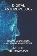 Digital Anthropology: Digital Connections Are Human Connections ?