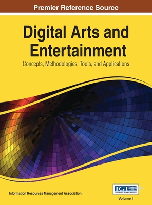 Digital Arts and Entertainment: Concepts, Methodologies, Tools, and Applications Vol 1 - Information Resources