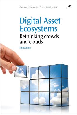 Digital Asset Ecosystems: Rethinking crowds and clouds - Blanke, Tobias