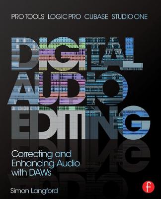 Digital Audio Editing: Correcting and Enhancing Audio in Pro Tools, Logic Pro, Cubase, and Studio One - Langford, Simon