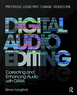 Digital Audio Editing: Correcting and Enhancing Audio in Pro Tools, Logic Pro, Cubase, and Studio One
