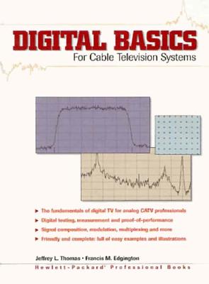 Digital Basics for Cable TV Systems - Thomas, Jeffrey L., and Edgington, Francis M.