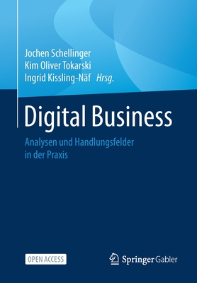 Digital Business: Analysen Und Handlungsfelder in Der Praxis - Schellinger, Jochen (Editor), and Tokarski, Kim Oliver (Editor), and Kissling-N?f, Ingrid (Editor)