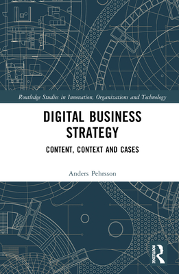 Digital Business Strategy: Content, Context and Cases - Pehrsson, Anders