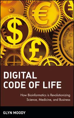 Digital Code of Life: How Bioinformatics Is Revolutionizing Science, Medicine, and Business - Moody, Glyn