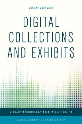 Digital Collections and Exhibits - Denzer, Juan, and Kroski, Ellyssa